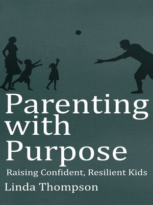 cover image of Parenting with Purpose--Raising Confident, Resilient Kids